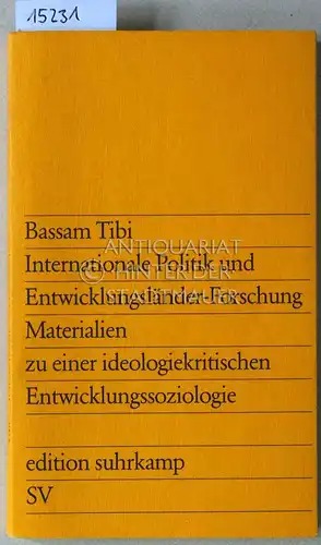 Tibi, Bassam: Internationale Politik und Entwicklungsländer-Forschung. Materialien zu einer ideologiekritischen Entwicklungssoziologie. [= edition suhrkamp 983]. 