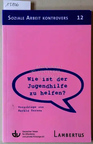 Tornow, Harald: Ist der Jugendhilfe noch zu helfen? Eine Diagnose. [= Soziale Arbeit kontrovers, 12]. 