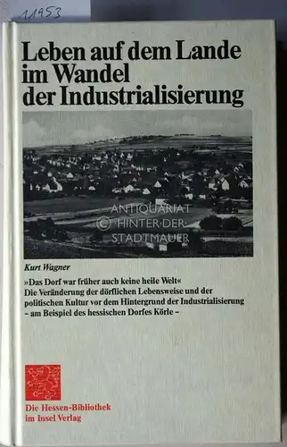 Wagner, Kurt: Leben auf dem Lande im Wandel der Industrialisierung. "Das Dorf war früher auch keine heile Welt." Die Veränderung der dörflichen Lebensweise und der.. 