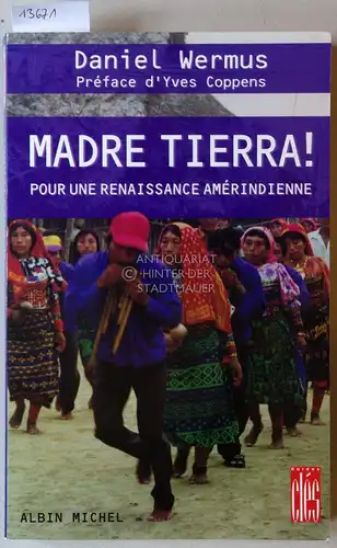 Wermus, Daniel: Madre Tierra! Pour une renaissance amérindienne. Préface d`Yves Coppens. 