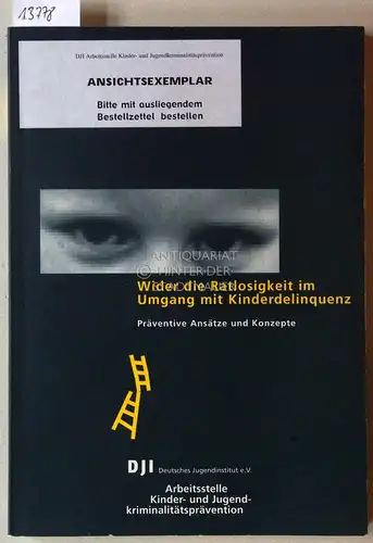 Wider die Ratlosigkeit im Umgang mit Kinderdelinquenz. Präventive Ansätze und Konzepte. [= Arbeitsstelle Kinder- und Jugendkriminalitätsprävention, Bd. 3] Deutsches Jugendinstitut e.V., Arbeitsstelle Kinder- und Jugendkriminalitätsprävention. 