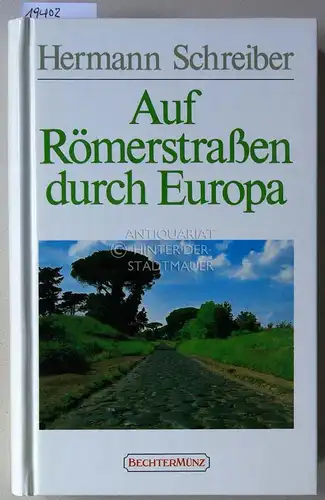 Schreiber, Hermann: Auf Römerstraßen durch Europa. 