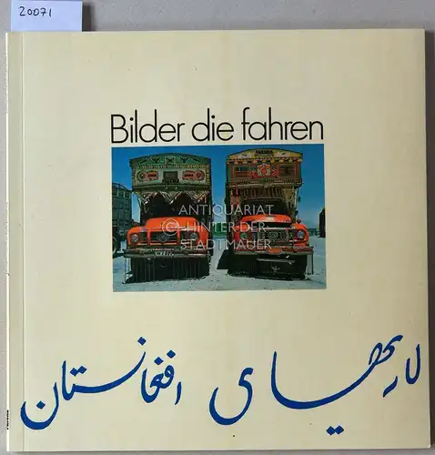 Blanc, Jean-Charles: Lastwagenkunst in Afghanistan: Bilder die fahren. 