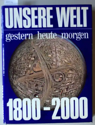 Butze, Herbert, Axel Eggebrecht Gerhard Linne u. a: Unsere Welt gestern heute morgen 1800 - 2000. 
