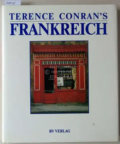 Conran, Terence: Terence Conran`s Frankreich. Unter Mitarb. v. Pompon Bailhache und Maurice Croizard. Gestaltet von Stafford Cliff. (Übers. aus dem Engl.: Ingrid Hacker-Klier). 