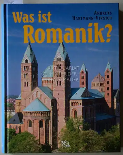 Hartmann-Virnich, Andreas: Was ist Romanik? Geschichte, Formen und Technik des romanischen Kirchenbaus. 