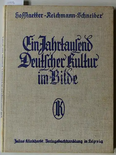 Hofstätter, Walther (Hrsg.), Hans (Hrsg.) Reichmann und johannes (hrsg) schneider: Ein Jahrtausend deutscher Kultur im Bilde. 800 - 1800. 
