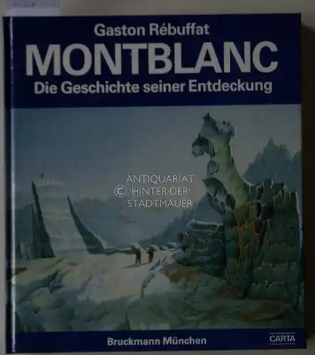 Rébuffat, Gaston und Alex (Hrsg.) Lucchesi: Montblanc: Die Geschichte seiner Entdeckung. Dt. Übers. von Matthias Wolf. 