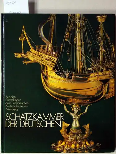 Schatzkammer der Deutschen. Aus den Sammlungen des Germanischen Nationalmuseums Nürnberg. Einf. v. Gerhard Bott. 