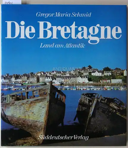 Schmid, Gregor Maria: Die Bretagne. Land am Atlantik. 