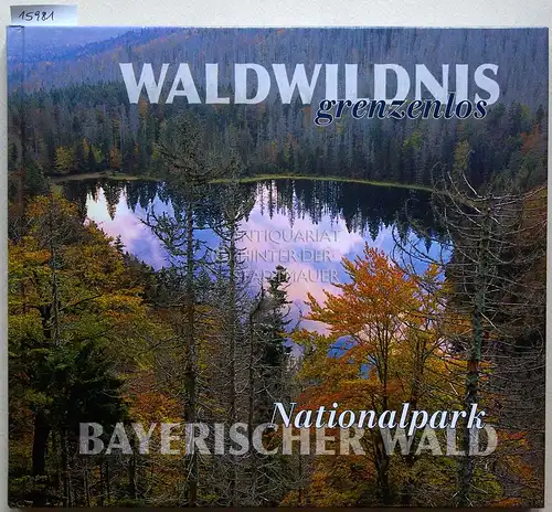 Sinner, Karl Friedrich und Günter Moser: Waldwildnis grenzenlos: Nationalpark Bayerischer Wald. 