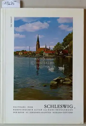 Voigt, Theodor: Schleswig: Haithabu - Dom - Bordesholmer Altar - Der Holm - St. Johannis-Kloster - Schloss Gottorf - Nydam-Halle. [= Bildmonographien niederdeutscher Kunst und Landschaft, Nr. 1]. 