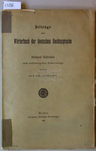 Beiträge zum Wörterbuch der deutschen Rechtssprache. Richard Schröder zum siebzigsten Geburtstag von Freunden und Mitarbeitern. 