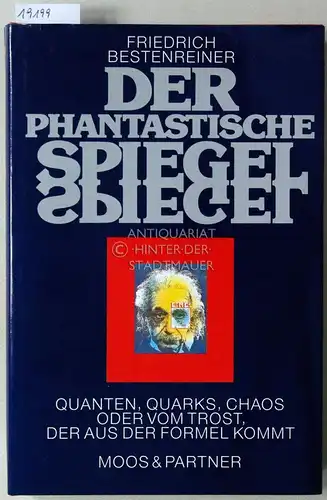Bestenreiner, Friedrich: Der phantastische Spiegel. Quanten, Quarks, Chaos, oder Vom Trost, der aus der Formel kommt. 