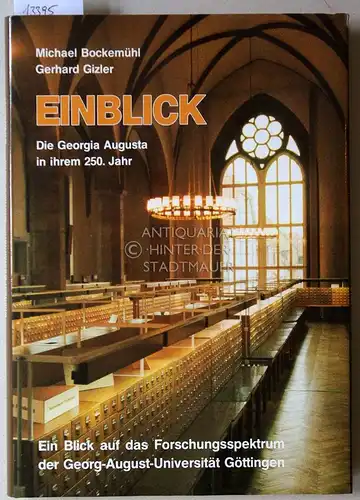 Bockemühl, Michael und Gerhard Gizler: Einblick. Die Georgia Augusta in ihrem 250. Jahr. Ein Blick auf das Forschungssprktrum der Georg-August-Universität Göttingen. 