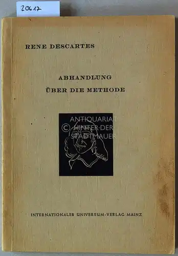 Descartes, René: Discours de la Méthode   Abhandlung über die Methode des richtigen Vernunftgebrauchs und der wissenschaftlichen Wahrheitsforschung. (dt. frz.) Mit e. Vorw. v.. 