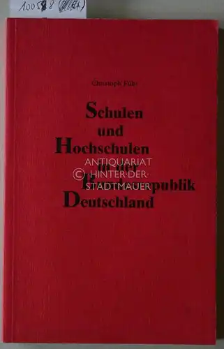 Führ, Christoph: Schulen und Hochschulen in der Bundesrepublik Deutschland. Bildungspolitik und Bildungssystem. Ein Überblick. 