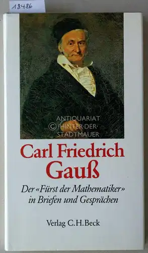 Gauß, Carl Friedrich: Der "Fürst der Mathematiker" in Briefen und Gesprächen. 