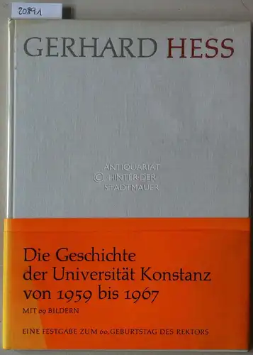 Gerhard Hess und die Entwicklung der Universität Konstanz. Eine Festgabe zum 13. April 1967. 