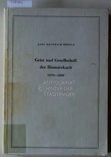 Höfele, Karl Heinrich: Geist und Gesellschaft der Bismarckzeit (1870 - 1890). [= Quellensammlung zur Kulturgeschichte ; Bd. 18]. 