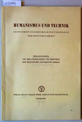Humanismus und Technik: Zeitschrift zur Erfoschung und Pflege der Menschlichkeit. (2 Hefte: 6. Bd., 1. Heft Okt. 1958; Sonderheft 1959) Hrsg. v.d. Gesellschaft von Freunden der Technischen Universität Berlin. 