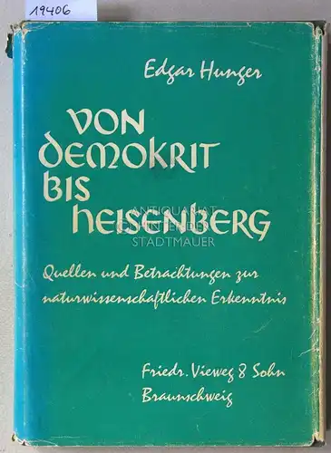 Hunger, Edgar: Von Demokrit bis Heiseberg. Quellen und Betrachtungen zur naturwissenschaftlichen Erkenntnis. 