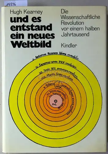 Kearney, Hugh: und es entstand ein neues Weltbild. Die Wissenschaftliche Revolution vor einem halben Jahrtausend. 
