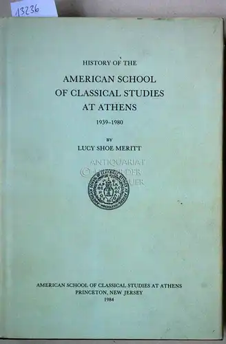 Meritt, Lucy Shoe: History of the American School of Classical Studies at Athens, 1939-1980. 