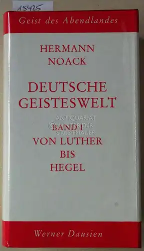 Noack, Hermann und Arthur Hübscher: Deutsche Geisteswelt. (2 Bde.) Bd. I: Von Luther bis Hegel. Bd. II: Vom Schopenhauer bis Heisenberg. [= Geist des Abendlandes]. 