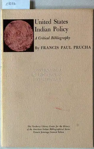Prucha, Francis Paul: United States Indian Policy. A Critical Bibliography. [= The Newberry Library Center for the History of the America Indian, Bibliographical Series]. 