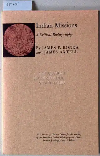 Ronda, James P. and James Axtell: Indian Missions. A Critical Bibliography. [= The Newberry Library Center for the History of the America Indian, Bibliographical Series]. 