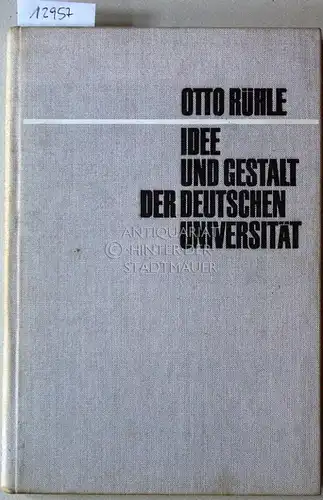 Rühle, Otto: Idee und Gestalt der deutschen Universität. Tradition und Aufgabe.