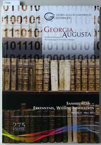 Sammlungen - Erkenntnis, Wissen, Innovation. [= Georgia Augusta, Ausg. 8, März 2012] (Einzelheft). 