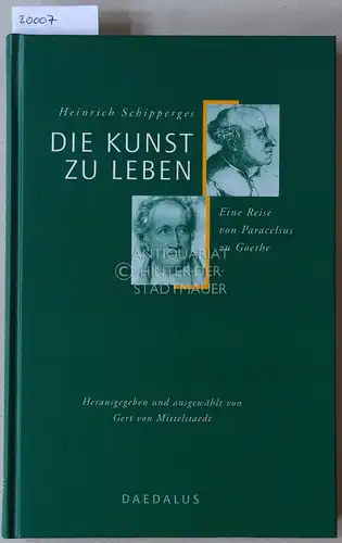 Schipperges, Heinrich: Die Kunst zu leben. Eine Reise von Paracelsus zu Goethe. Hrsg. u. ausgew. v. Gert v. Mittelstaedt.