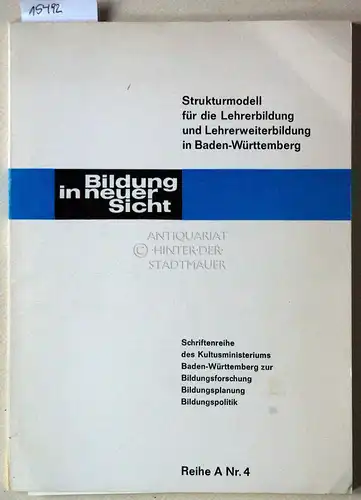 Strukturmodell für die Lehrerbildung und Lehrerweiterbildung in Baden-Württemberg. [= Bildung in neuer Sicht, Schriftenreihe des Kultusministeriums Baden-Württemberg zur Bildungsforschung - Bildungsplanung - Bildungspolitik, Reihe A Nr. 4]. 