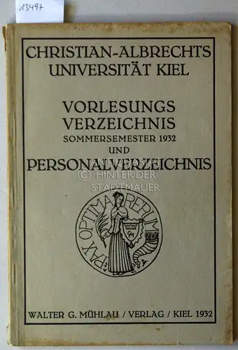 Vorlesungsverzeichnis Sommersemester 1932 und Personalverzeichnis. Christian-Albrechts-Universität Kiel. Verzeichnis der Vorlesungen für das Sommersemester 1932 unter d. zweiten Rektorat v. Prof. Dr. August Skalweit. 