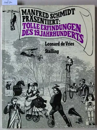 Vries, Leonard de: Tolle Erfindungen des 19. [neunzehnten] Jahrhunderts. Übers. u. präsentiert von Manfred Schmidt. 