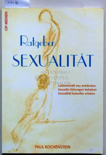 Kochenstein, Paul: Ratgeber Sexualität: Leidenschaft neu entdecken, sexuelle Störungen beheben, Sexualität lustvoller erleben. 