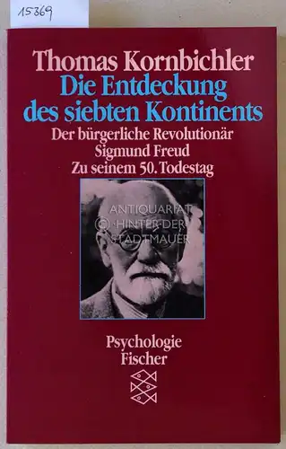 Kornbichler, Thomas: Die Entdeckung des siebten Kontinents. Der bürgerliche Revolutionär Sigmund Freud. Zu seinem 50. Todestag. [= Fischer, 6797; Psychologie]. 