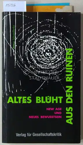 Schweidlenka, Roman: Altes blüht aus den Ruinen. New Age und Neues Bewußtsein. [= Aufrisse-Buch, Bd. 12]. 