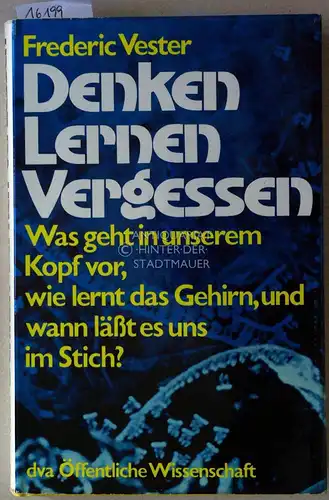 Vester, Frederic: Denken, Lernen, Vergessen. Was geht in unserem Kopf vor, wie lernt das Gehirn, und wann läßt es uns im Stich? [= dva Öffentliche Wissenschaft]. 