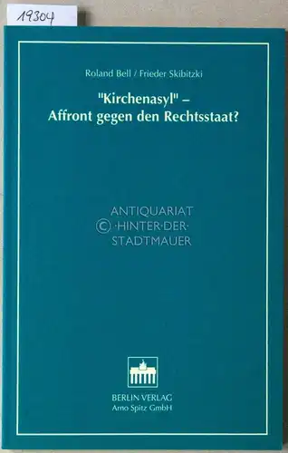 Bell, Roland und Frieder Skibitzki: Kirchenasyl - Affront gegen den Rechtsstaat?. 