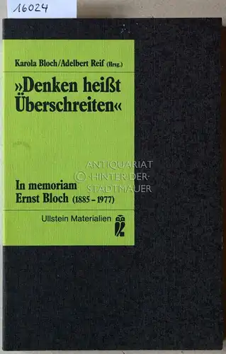 Bloch, Karola (Hrsg.) und Adalbert (Hrsg.) Reif: Denken heißt Überschreiten. In memoriam Ernst Block (1885-1977). [= Ullstein Materialien, 35152]. 