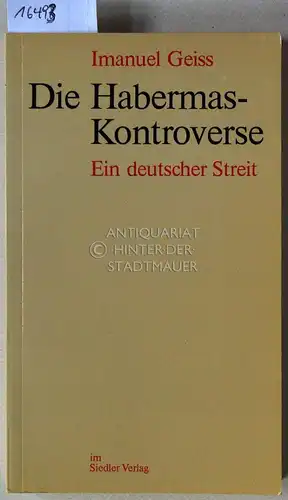Geiss, Imanuel: Die Habermas-Kontroverse: Ein deutscher Streit. 