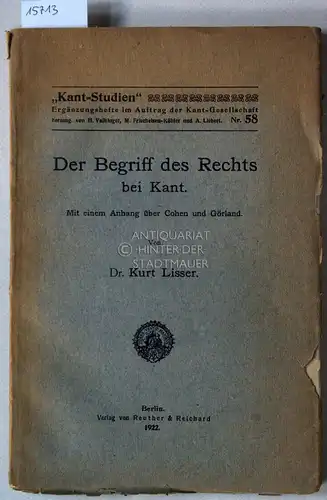 Lisser, Kurt: Der Begriff des Rechts bei Kant. [= Kant-Studien. Ergänzungshefte im Auftrag der Kant-Gesellschaft, Nr. 58] Mit e. Anh. über Cohen und Görland. 