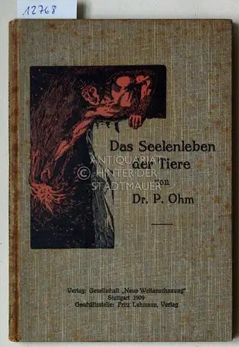 Ohm, Dr. P: Das Seelenleben der Tiere. [= Weltanschauungs-Fragen, Bd. 4]. 