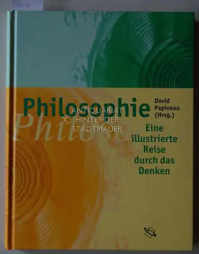 Papineau, David (Hrsg.): Philosophie: Eine illustrierte Reise durch das Denken. Übersetzt von Nikolaus de Palézieux. 