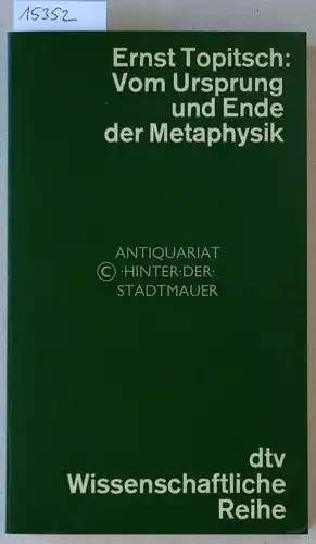 Topitsch, Ernst: Vom Ursprung und Ende der Metaphysik. [= dtv, 4105; dtv Wissenschaftliche Reihe]. 