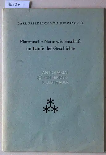 Weizsäcker, Carl Friedrich von: Platonische Naturwissenschaft im Laufe der Geschichte. [= Veröffentlichungen der Joachim Jungius-Gesellschaft der Wissenschaften]. 