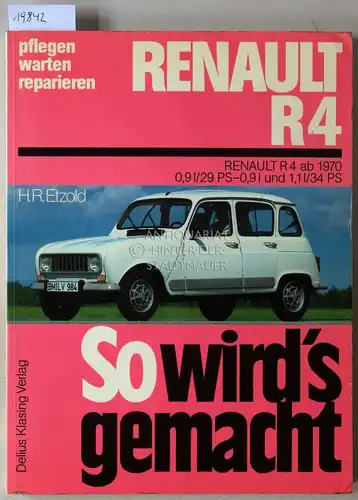 Etzold, Hans-Rüdiger: Renault R4. [= So wird`s gemacht: pflegen, warten, reparieren, Bd. 62] Renault R4 ab 1970, 0,9l/29 PS - 0,9l und 1,1l/34 PS. 